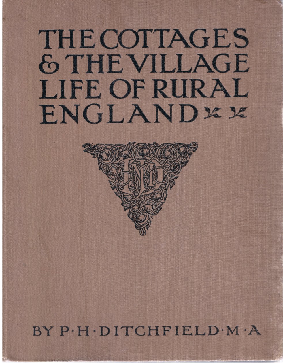 Front Cover, from The Cottages and the Village Life of Rural England published by Dent & Sons Limited, 1912 by Alfred Robert Quinton