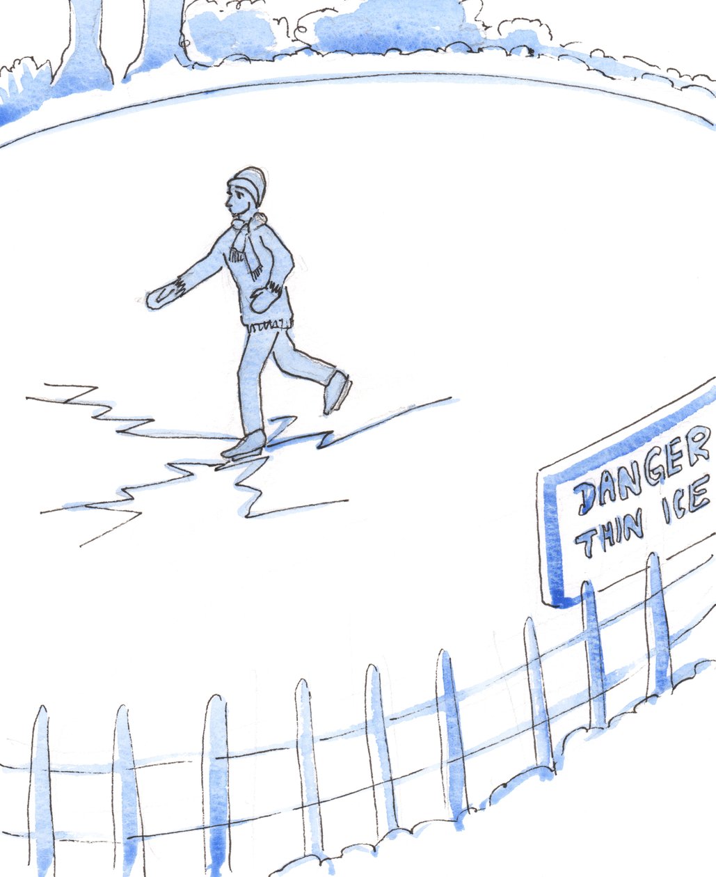 A person who has not seen a warning, and who skates on the thin ice, might be blameless, but still risks danger by Elizabeth Wang