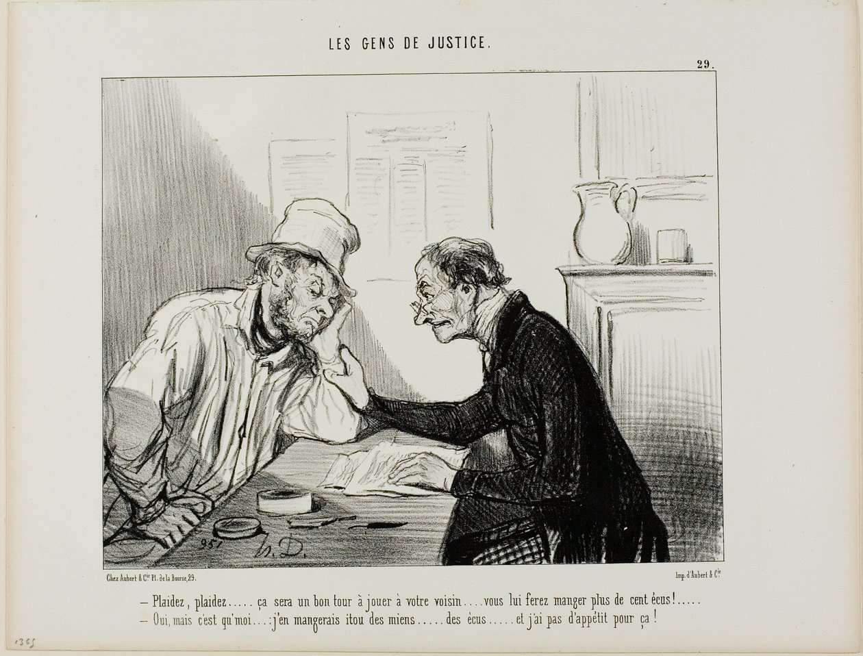 "- Sue him.....sue him..... That would be a good trick to play on your neighbour... it would eat up all his savings, at least 100 écus.... - Yes but I would also have to eat into my savings and I really have no appetite for that....," plate 29 from Les Gen by Honoré Victorin Daumier
