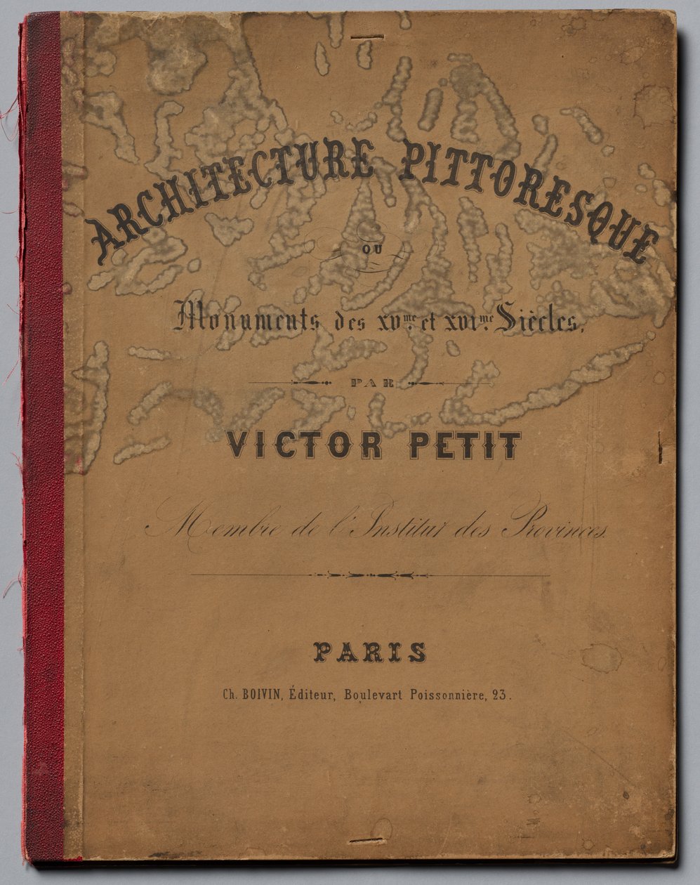 Picturesque Architecture or Monuments of the 15th and 16th Centuries: Castles of France by Victor Petit