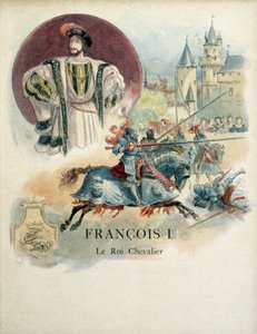 Francois I, portrait of the King of France and tournament scene. Illustration by Albert Robida