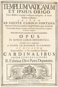 The Vatican Temple and Its Origin with the Most Conspicuous Buildings of Antiquity and Recently Established There; Published by Knight Carlo Fontana, Deputy Minister and Architect of the Same Famous Temple. With Most of the Rules, and New Architecture and  by Carlo Fontana
