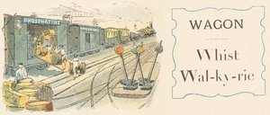 W: Wagon, Whist, Walkyrie