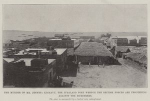 The Murder of Mr Jenner, Kismayu, the Jubaland Port whence the British Forces are proceeding against the Murderers