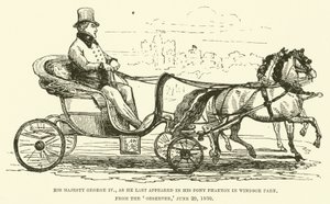 His Majesty George IV, as he last appeared in his pony Phaeton in Windsor Park, from the Observer, 29 June 1830 by English School