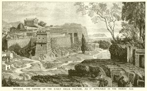 Mycenae, the Centre of the Early Greek Culture, as it appeared in the Heroic Age by English School