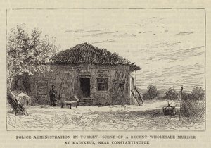 Police Administration in Turkey, Scene of a recent Wholesale Murder at Kadikeui, near Constantinople by English School