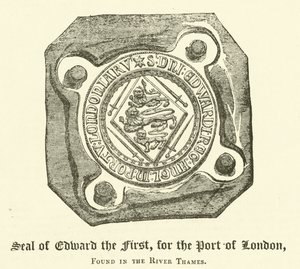 Seal of Edward the First, for the Port of London, found in the River Thames by English School