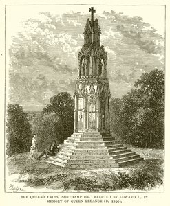 The Queens Cross, Northampton. Erected by Edward I, in Memory of Queen Eleanor by English School