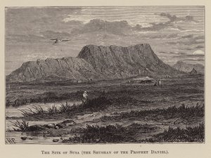 The Site of Susa, the Sushan of the Prophet Daniel