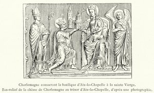 Charlemagne Consecrating the Basilica of Aachen to the Holy Virgin, Bas-relief of the Shrine of Charlemagne in the Treasury of Aachen by French School