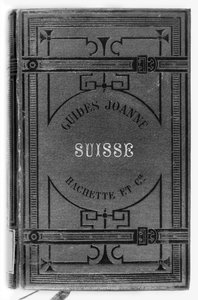 Joanne Guides of Switzerland (published Hachette, Paris, 1887) by French School