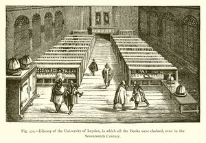 Library of the University of Leyden, where all the Books were chained, even in the Seventeenth Century by French School