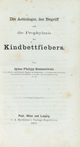 The Etiology, Concept, and Prophylaxis of Childbed Fever, by Ignaz Philipp Semmelweis (1818-65) by German School