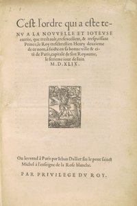 [Entry of Henry II] This is the order that was held at the new and joyful entry that the very high, very excellent and very powerful Prince the very Christian King Henry the second of this name made in his good city and town of Paris...