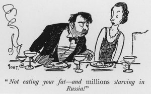 Not eating your fat, and millions starving in Russia! by Pont