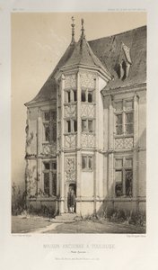 Picturesque Architecture or Monuments of the 15th and 16th Centuries: Castles of France of the 15th and 16th Centuries: Pl. 43, Old House in Toulouse (Haute-Garonne) by Victor Petit