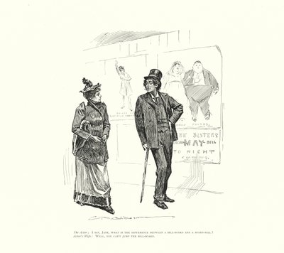 The Actor: I say, Jane, what is the difference between a bill-board and a board-bill? Actor