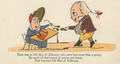 There was an Old Man of Kilkenny, who never had more than a penny, from 