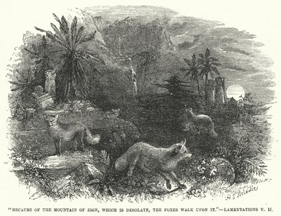 Because of the Mountain of Zion, Which is Desolate, the Foxes Walk Upon It, Lamentations V by English School