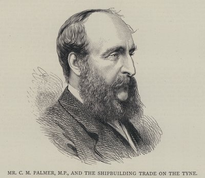 Mr C M Palmer, MP, and the Shipbuilding Trade on the Tyne by English School