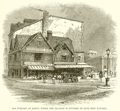 Old building at Boston where the Tea-Plot is supposed to have been hatched by English School