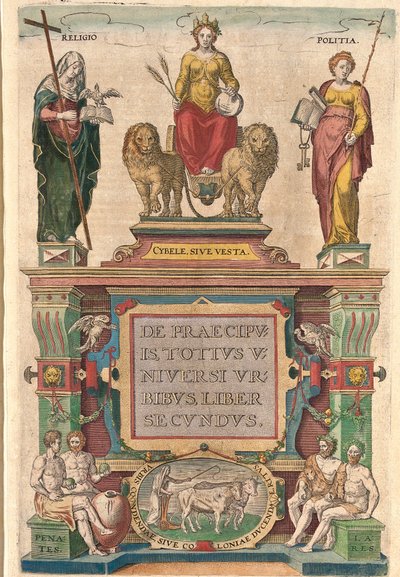 Frontispiece of the second volume: Cybele on a chariot fired by lions, surrounded by Religion and Politics, above the deities Penates and Lares by Franz Hogenberg