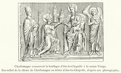 Charlemagne Consecrating the Basilica of Aachen to the Holy Virgin, Bas-relief of the Shrine of Charlemagne in the Treasury of Aachen by French School