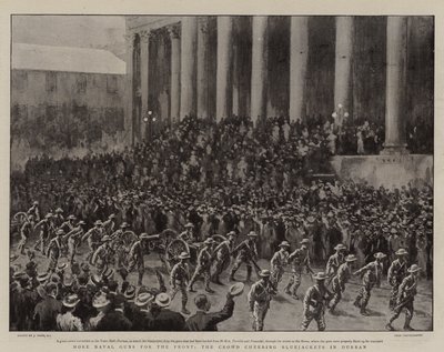 More Naval Guns for the Front, the Crowd Cheering Bluejackets in Durban by Joseph Nash