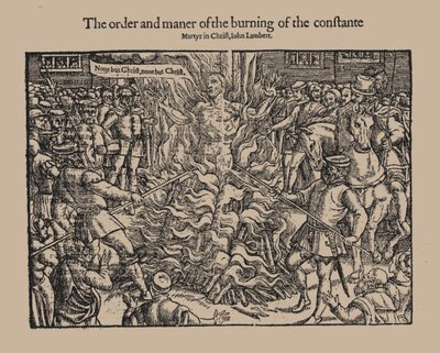 The Order and Manner of the Burning of the Constant Martyr in Christ, John Lambert. From Acts and Monuments by Unbekannt