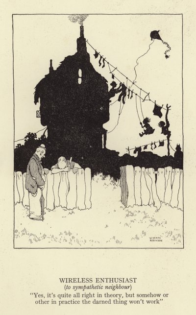 Wireless enthusiast, to sympathetic neighbour by William Heath Robinson