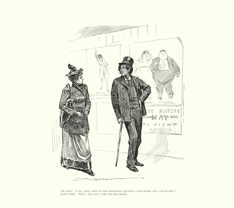 The Actor: I say, Jane, what is the difference between a bill-board and a board-bill? Actor