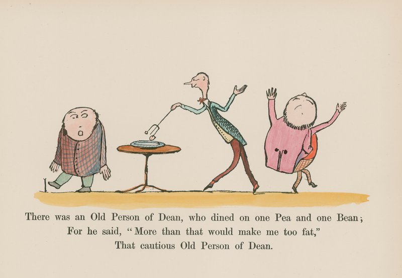 There was an Old Person of Dean, who dined on one Pea and one Bean by Edward (after) Lear