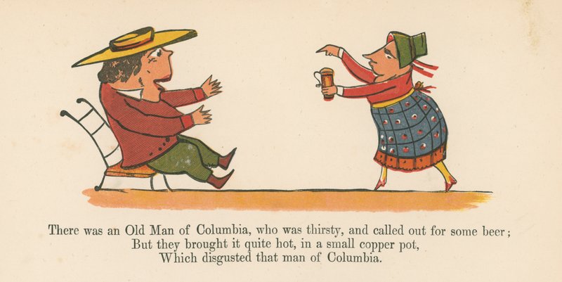 There was an Old Man of Columbia, who was Thirsty, and Called Out for Some Beer, from 