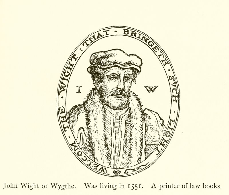 John Wight or Wygthe, Was living in 1551, A printer of law books by English School