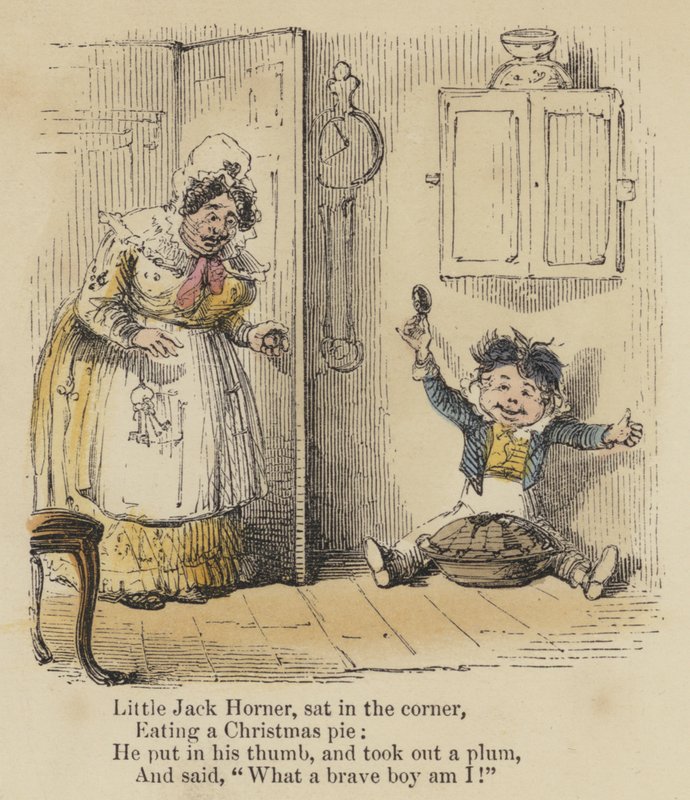 Little Jack Horner, sat in the corner, Eating a Christmas pie, He put in his thumb, and took out a plum, And said, "What a brave boy am I!" by English School