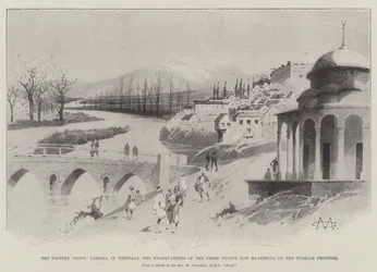 The Eastern Crisis, Larissa, in Thessaly, the Headquarters of the Greek Troops now mustering on the Turkish Frontier