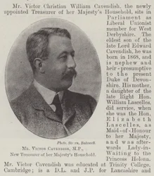 Mr Victor Cavendish, MP, New Treasurer of her Majesty