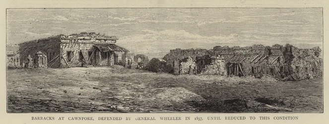 Barracks at Cawnpore, defended by General Wheeler in 1857, until reduced to this Condition