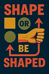 Shape or Be Shaped