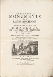 The Most Beautiful Monuments of Ancient Rome or Collection of the Most Beautiful Pieces of Roman Antiquity That Still Exist: Drawn by Mr. Barbault, Former Royal Pensioner in Rome, and Engraved in 128 Plates with Their Explanation.